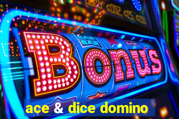 ace & dice domino